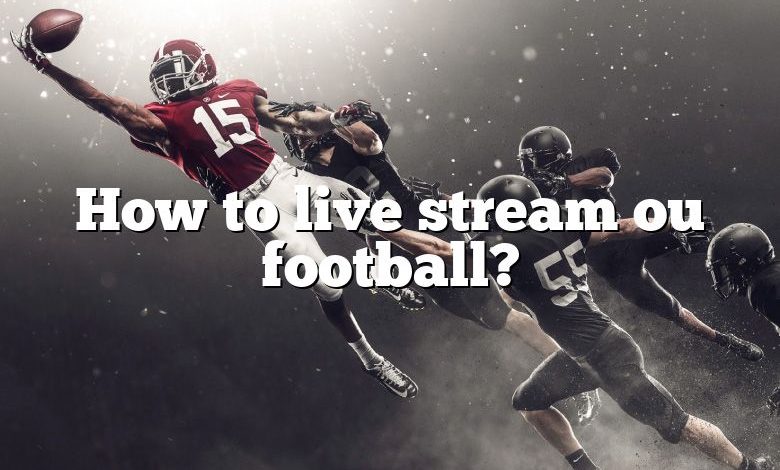 How to live stream ou football?