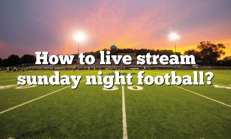 How to live stream sunday night football?