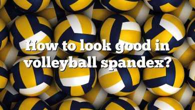 How to look good in volleyball spandex?