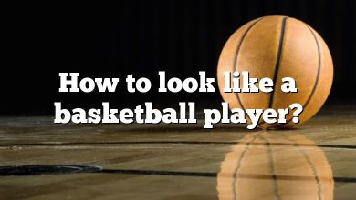 How to look like a basketball player?