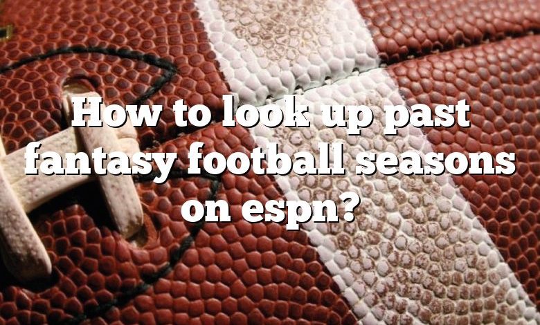 how-to-look-up-past-fantasy-football-seasons-on-espn-dna-of-sports