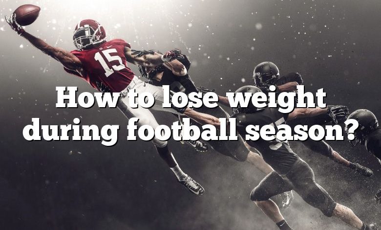 How to lose weight during football season?