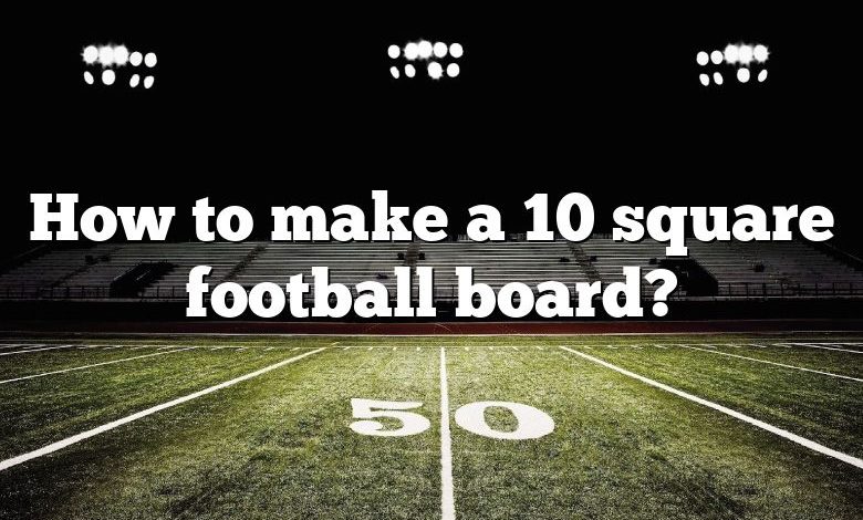 How to make a 10 square football board?