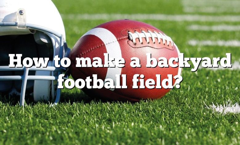 How to make a backyard football field?