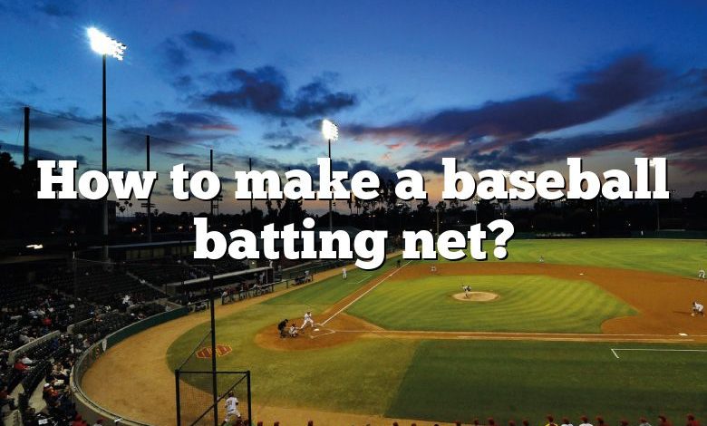 How to make a baseball batting net?