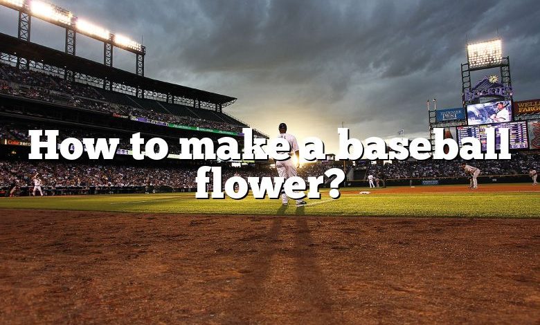 How to make a baseball flower?