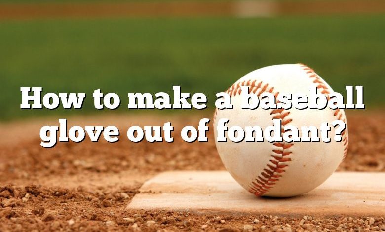 How to make a baseball glove out of fondant?