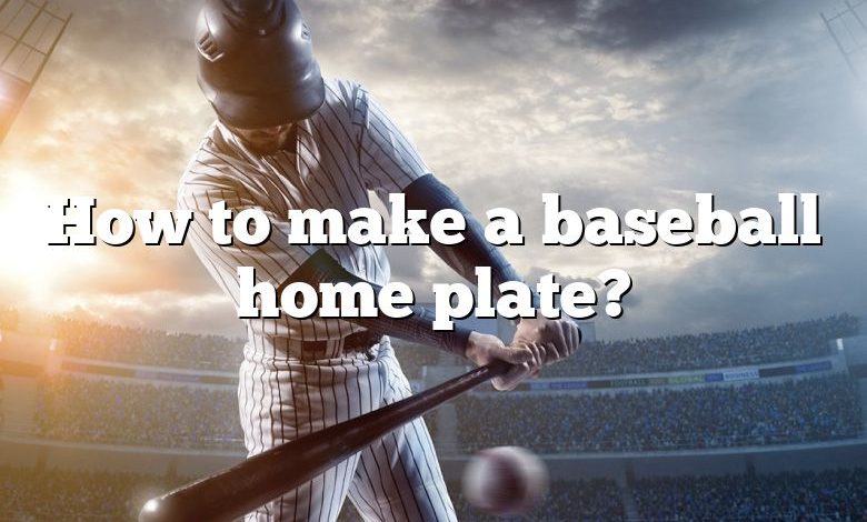 How to make a baseball home plate?