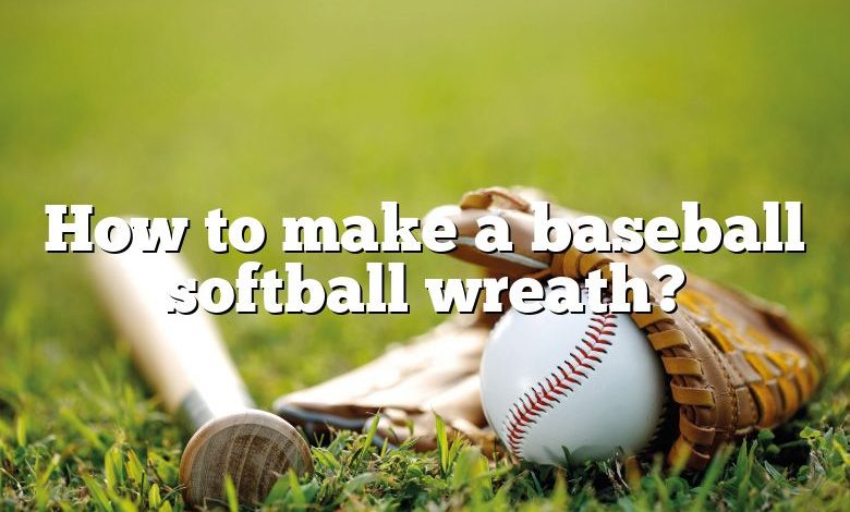 How to make a baseball softball wreath?