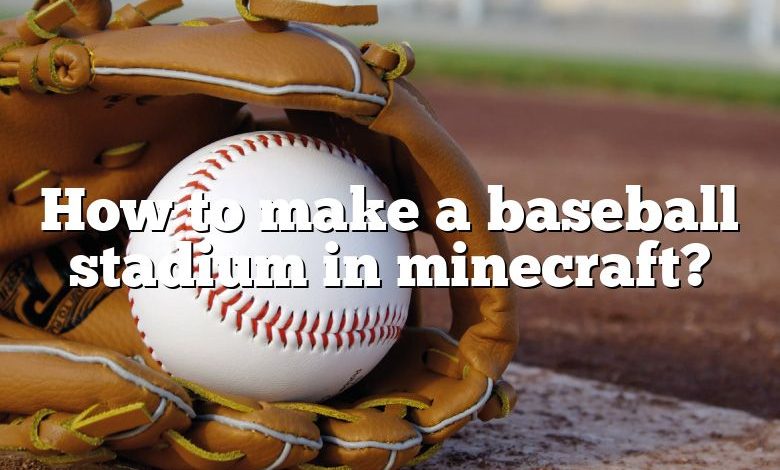 How to make a baseball stadium in minecraft?