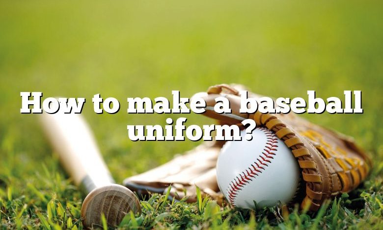 How to make a baseball uniform?