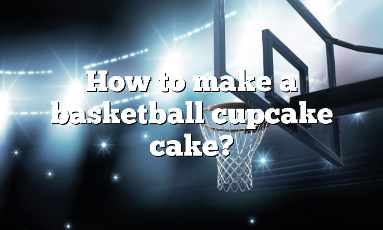 How to make a basketball cupcake cake?