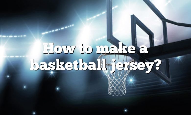 How to make a basketball jersey?