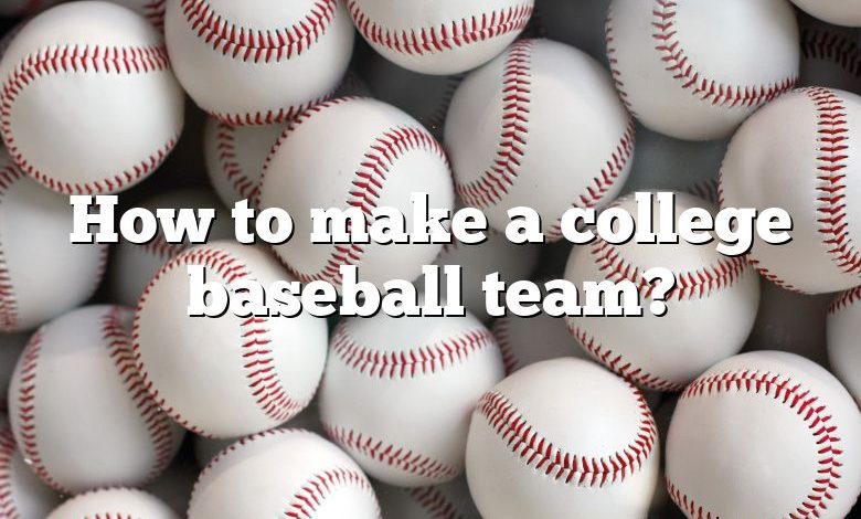 How to make a college baseball team?