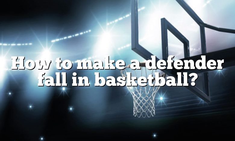 How to make a defender fall in basketball?