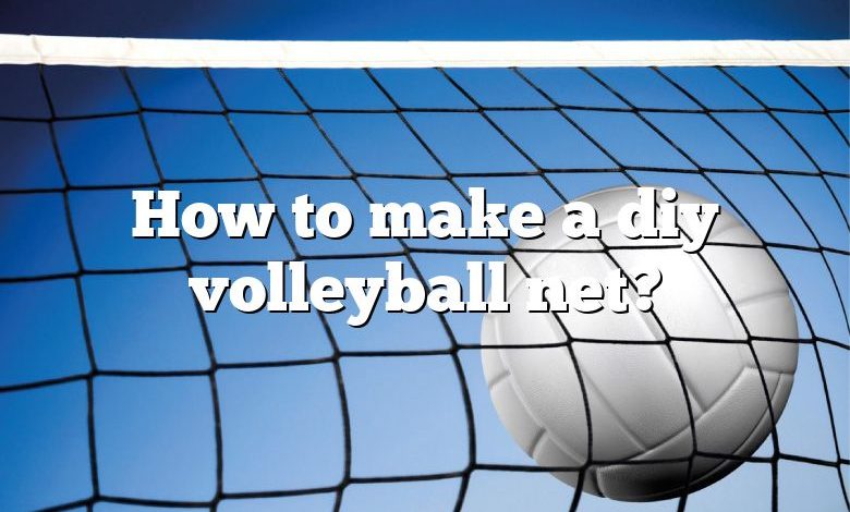 How to make a diy volleyball net?