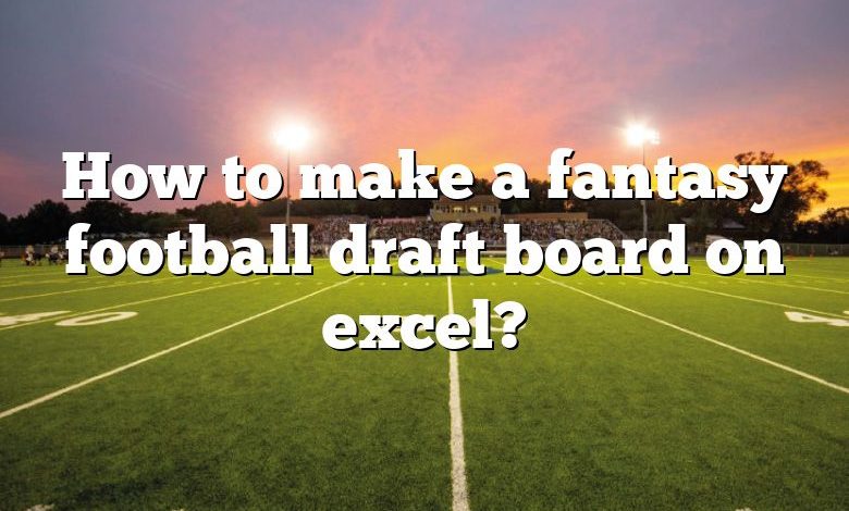 How to make a fantasy football draft board on excel?