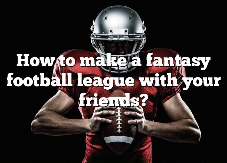 How To Start A Fantasy Football League With Friends