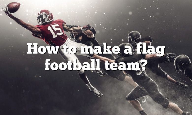 How to make a flag football team?