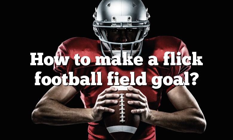 How to make a flick football field goal?