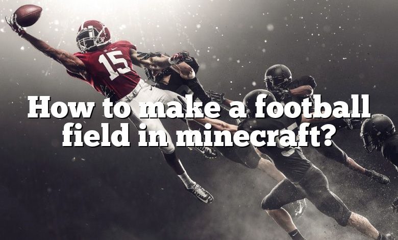 How to make a football field in minecraft?