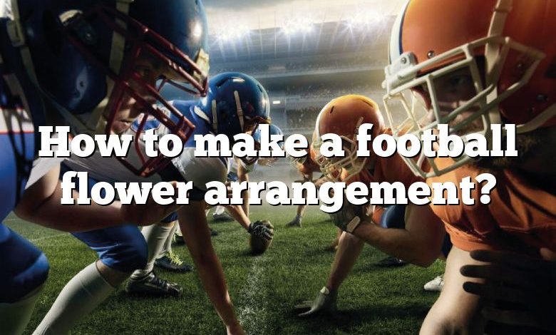 How to make a football flower arrangement?