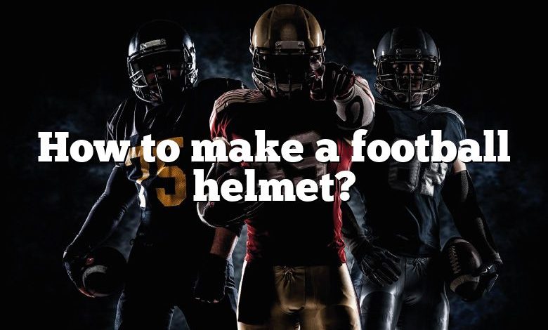 how-to-make-a-football-helmet-dna-of-sports