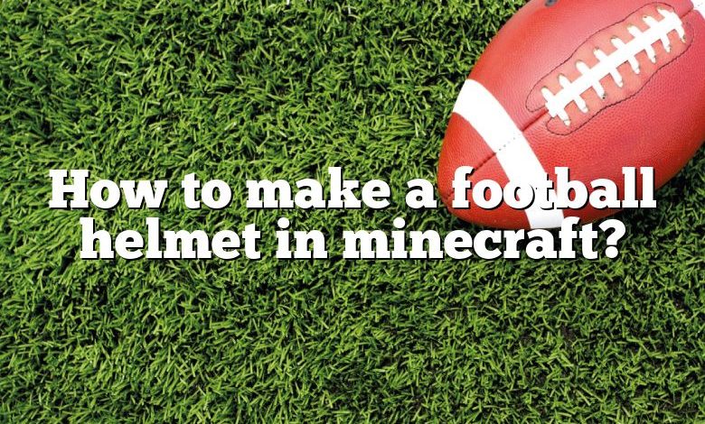 How to make a football helmet in minecraft?