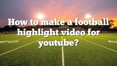 How to make a football highlight video for youtube?