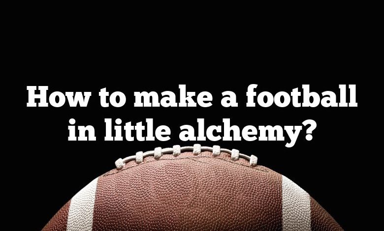 how-to-make-a-football-in-little-alchemy-dna-of-sports