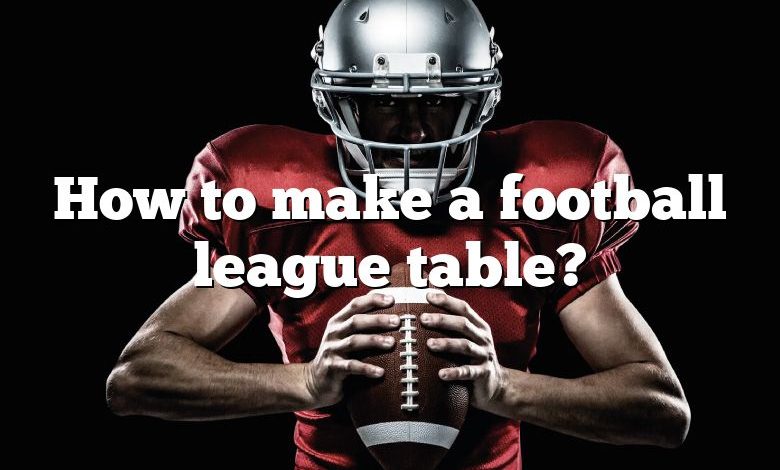 how-to-make-a-football-league-table-dna-of-sports