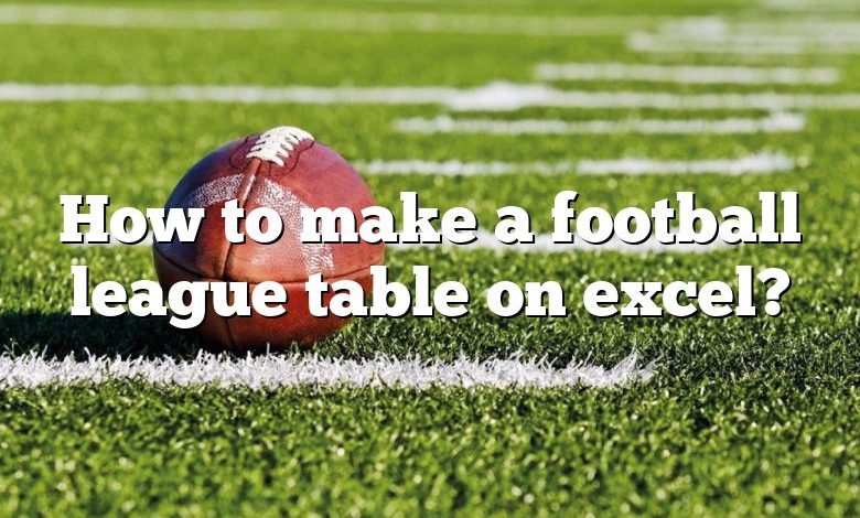 how-to-make-a-football-league-table-on-excel-dna-of-sports