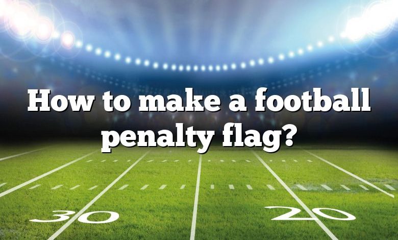 How to make a football penalty flag?