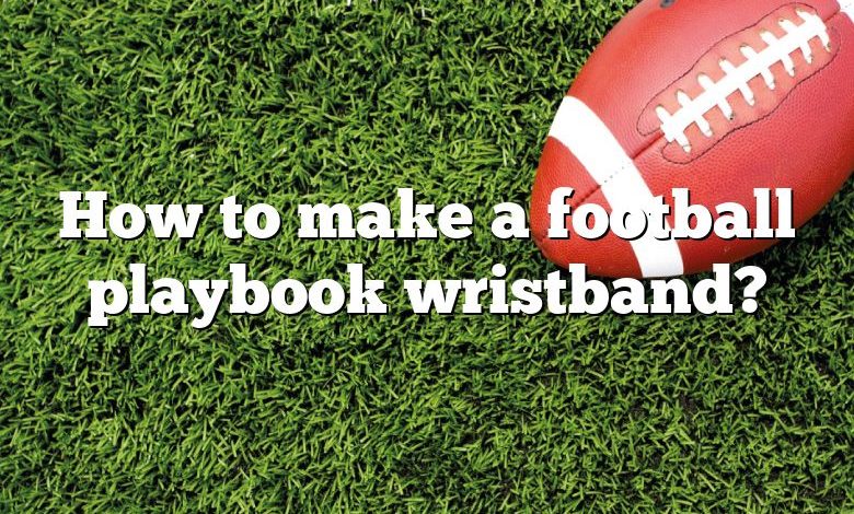 How to make a football playbook wristband?