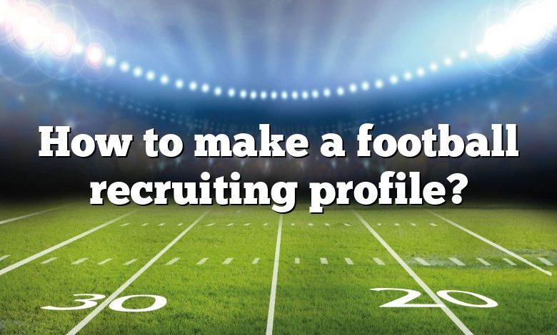 How to make a football recruiting profile?