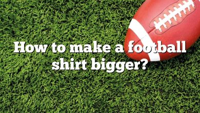 How to make a football shirt bigger?