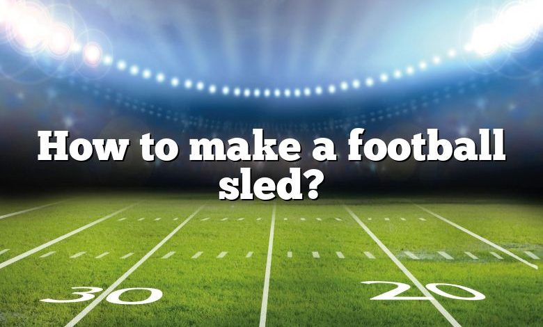 How to make a football sled?