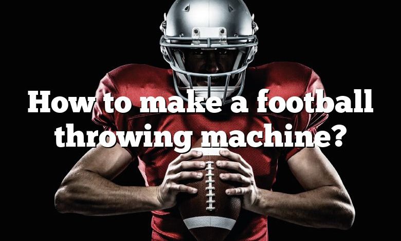 how-to-make-a-football-throwing-machine-dna-of-sports