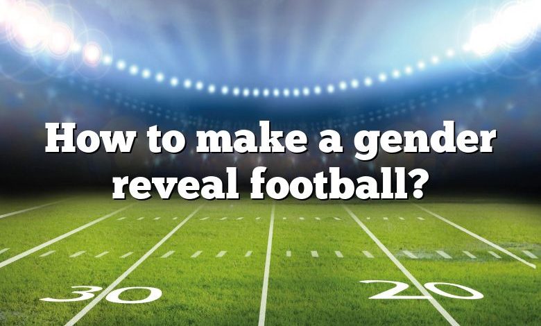 How to make a gender reveal football?