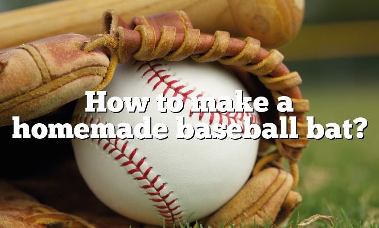 How to make a homemade baseball bat?