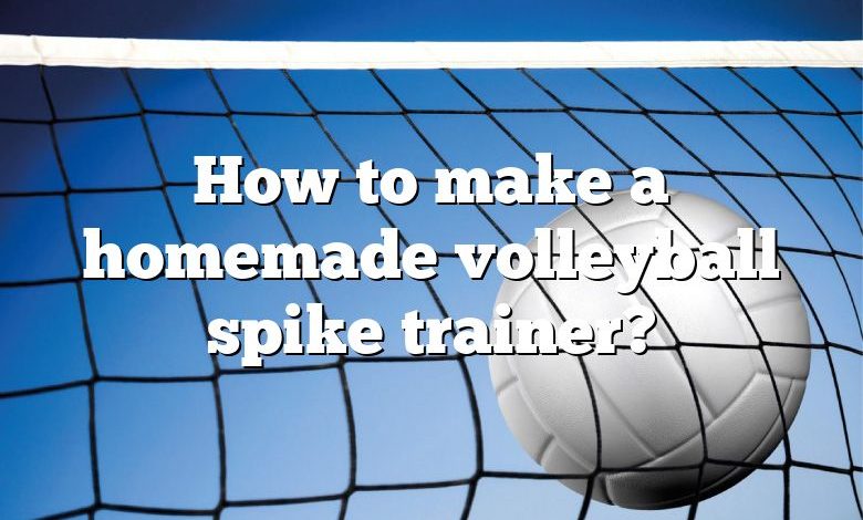 How to make a homemade volleyball spike trainer?