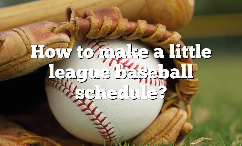 How to make a little league baseball schedule?