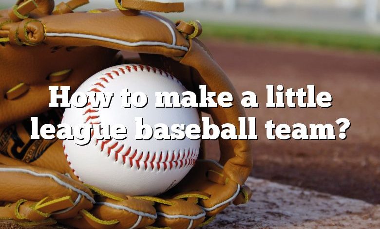 How to make a little league baseball team?