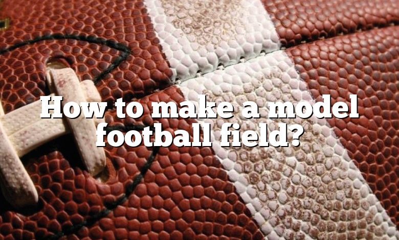 How to make a model football field?