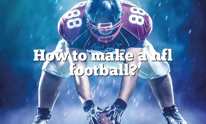 How to make a nfl football?