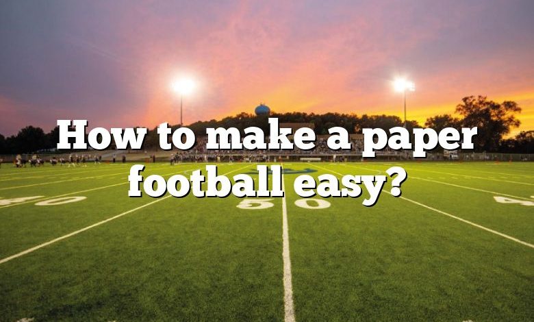 How to make a paper football easy?