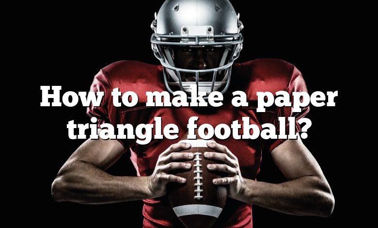 How to make a paper triangle football?