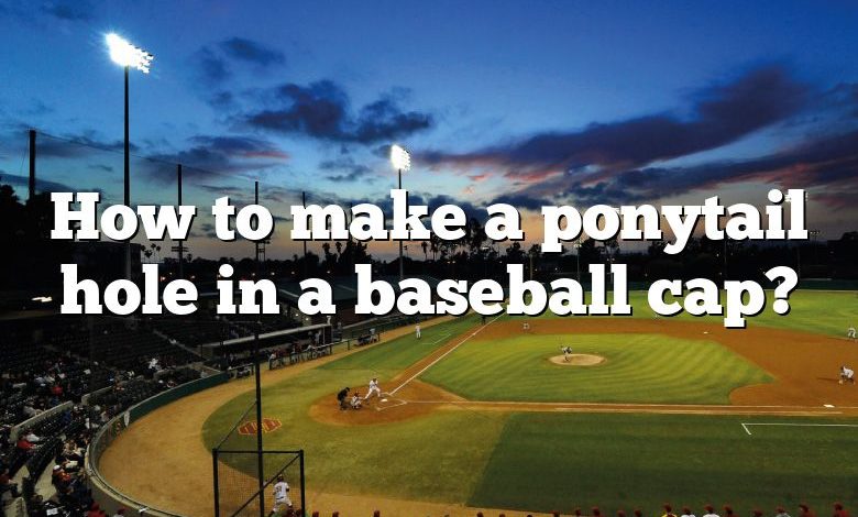 How to make a ponytail hole in a baseball cap?