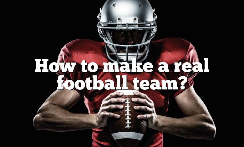 How to make a real football team?