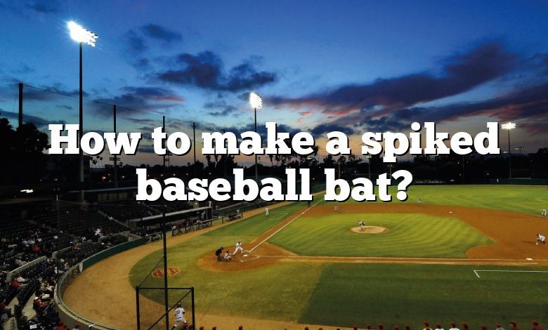 How to make a spiked baseball bat?